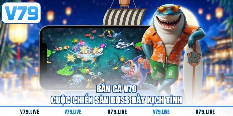 Bắn cá V79 - Cuộc chiến săn boss đầy kịch tính