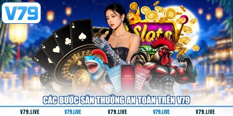 Các bước săn thưởng an toàn trên V79