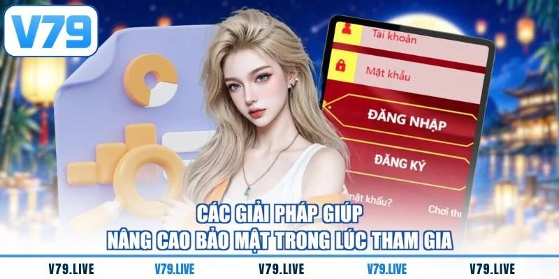 Các giải pháp giúp nâng cao bảo mật trong lúc tham gia