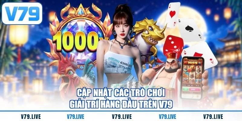 Cập nhật các trò chơi giải trí hàng đầu trên V79