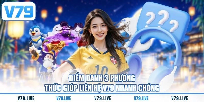 diem-danh-3-phuong-thuc-giup-lien-he-v79-nhanh-chong Điểm danh 3 phương thức giúp liên hệ V79 nhanh chóng