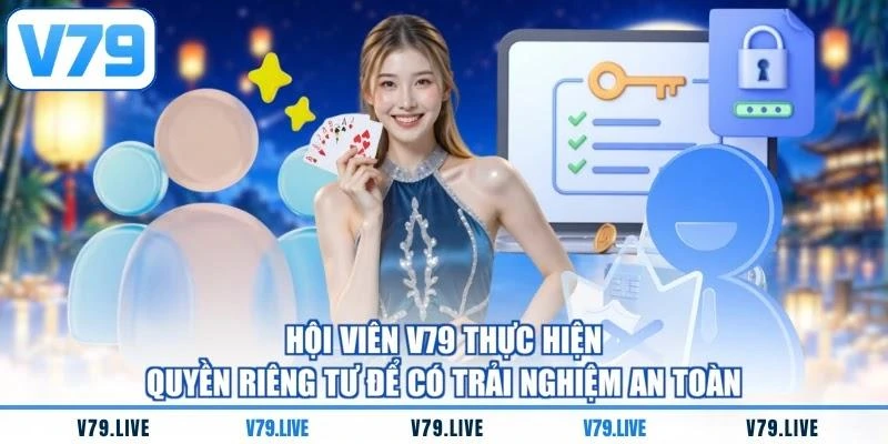 hoi-vien-v79-thuc-hien-quyen-rieng-tu-de-co-trai-nghiem-an-toan Hội viên V79 thực hiện quyền riêng tư để có trải nghiệm an toàn