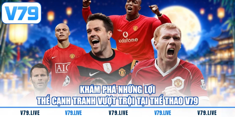Khám phá những lợi thế cạnh tranh vượt trội tại thể thao V79