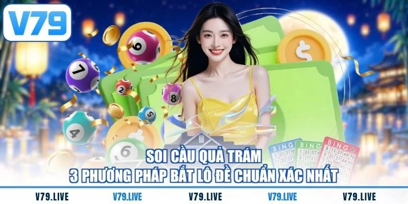 Soi Cầu Quả Trám - 3 Phương Pháp Bắt Lô Đề Chuẩn Xác Nhất