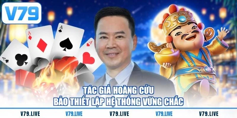 Tác giả Hoàng Cửu Bảo thiết lập hệ thống vững chắc