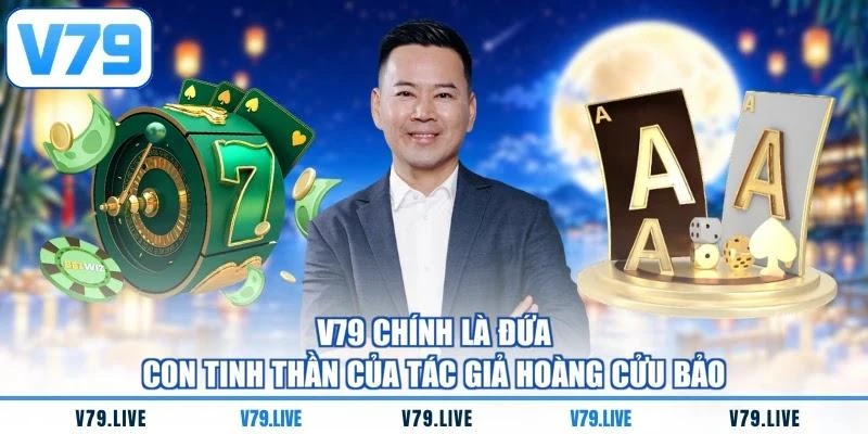 V79 chính là đứa con tinh thần của tác giả Hoàng Cửu Bảo