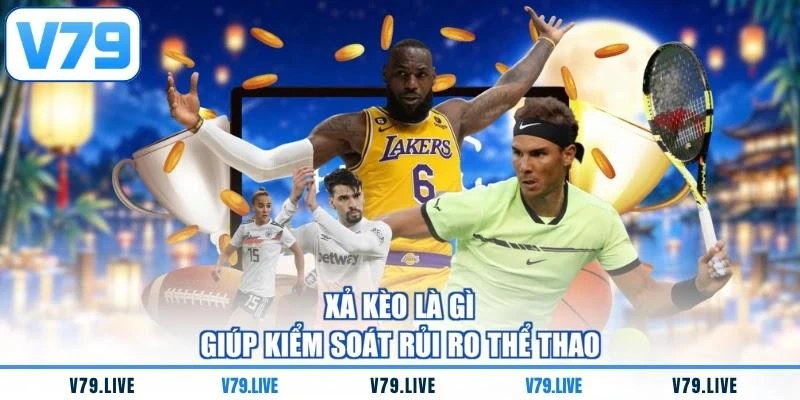 xa-keo-la-gi-giup-kiem-soat-rui-ro-the-thao Xả kèo là gì giúp kiểm soát rủi ro thể thao